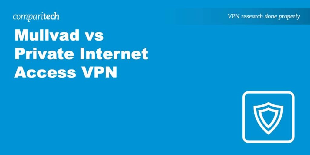 Mullvad vs Private Internet Access VPN