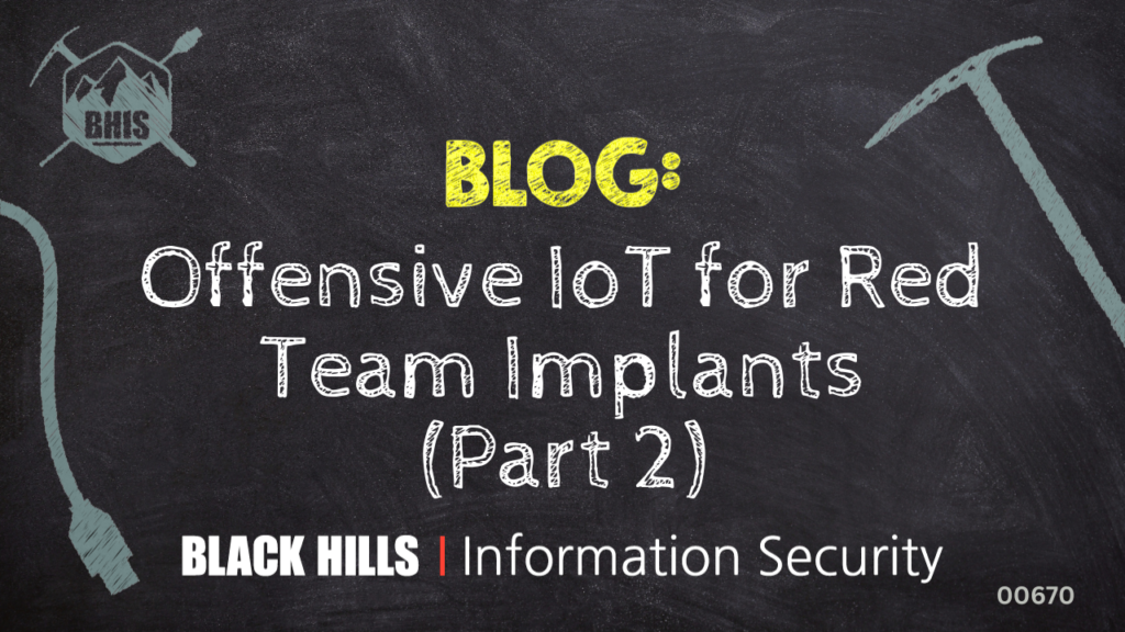 Offensive IoT for Red Team Implants (Part 2)