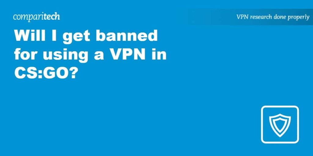 Will I get banned for using a VPN in CS:GO?