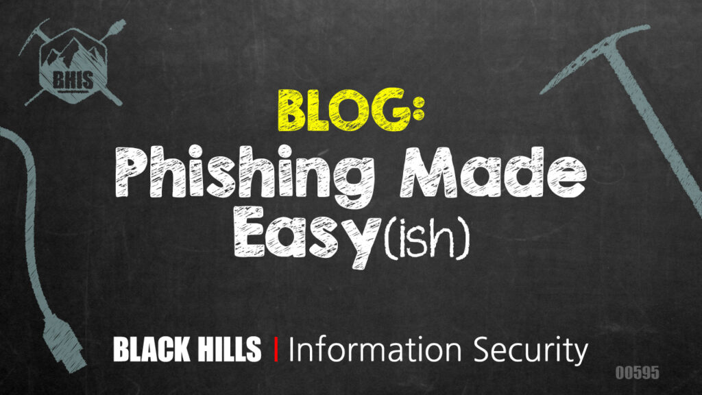 Phishing Made Easy(ish) - Black Hills Information Security