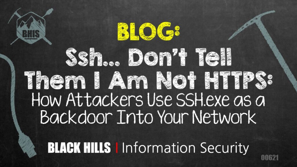 Ssh… Don’t Tell Them I Am Not HTTPS: How Attackers Use SSH.exe as a Backdoor Into Your Network