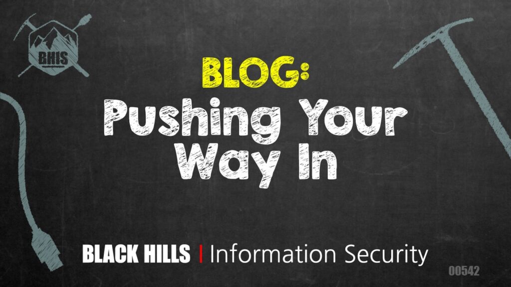 Pushing Your Way In - Black Hills Information Security, Inc.