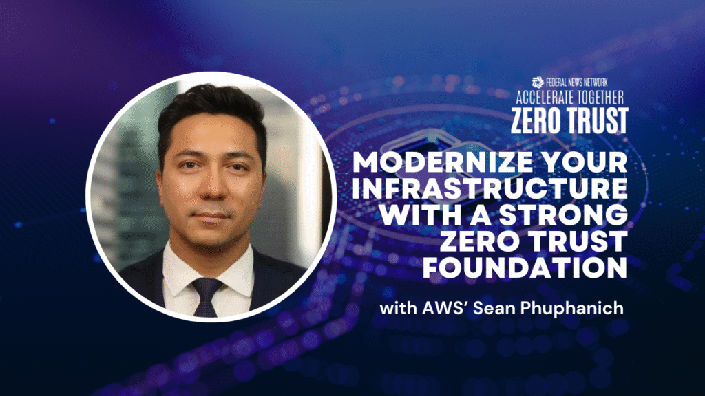 AWS’ Sean Phuphanich on zero trust as a foundation for modernization