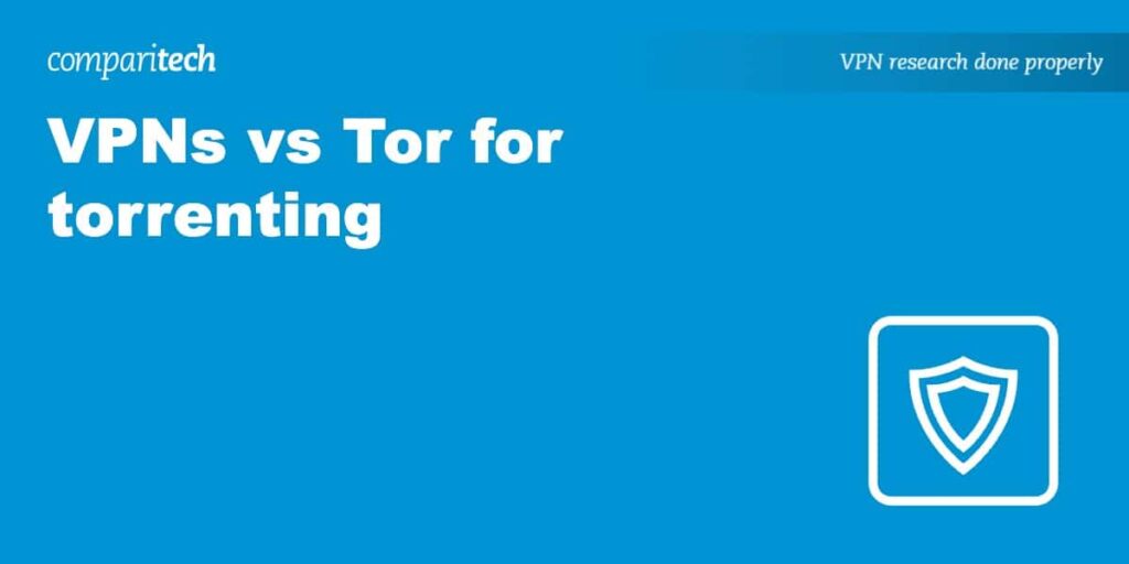 VPNs vs Tor for torrenting