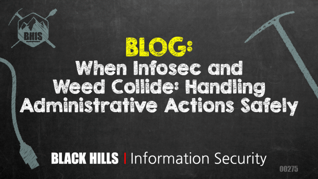 When Infosec and Weed Collide: Handling Administrative Actions Safely