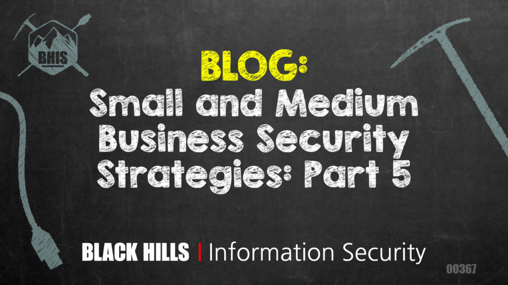 Small and Medium Business Security Strategies: Part 5