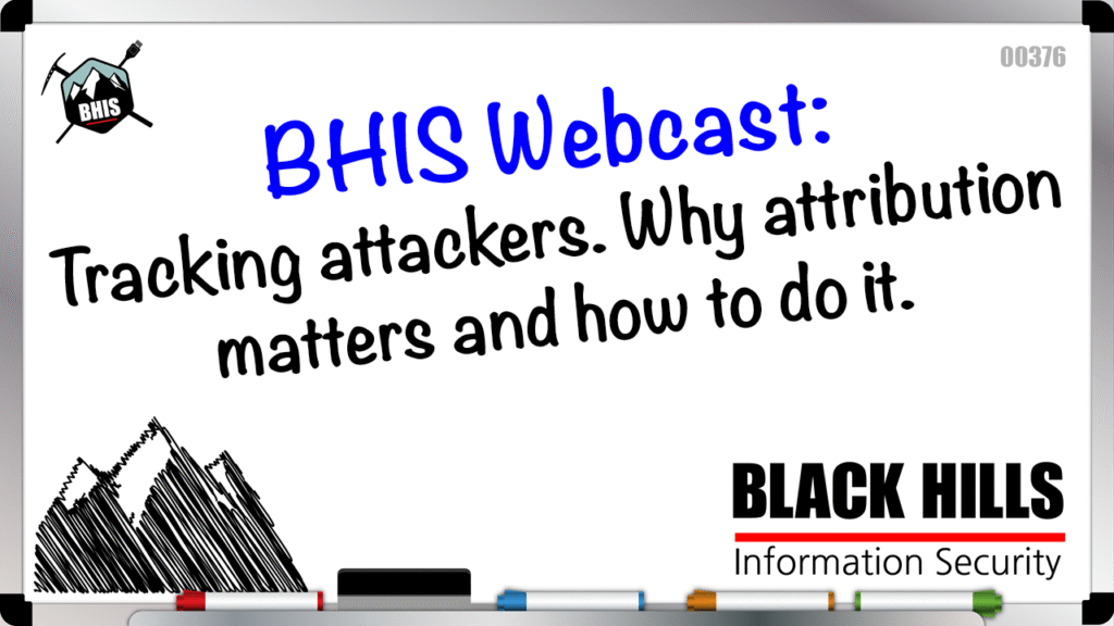 BHIS Webcast: Tracking Attackers. Why Attribution Matters and How To Do It.