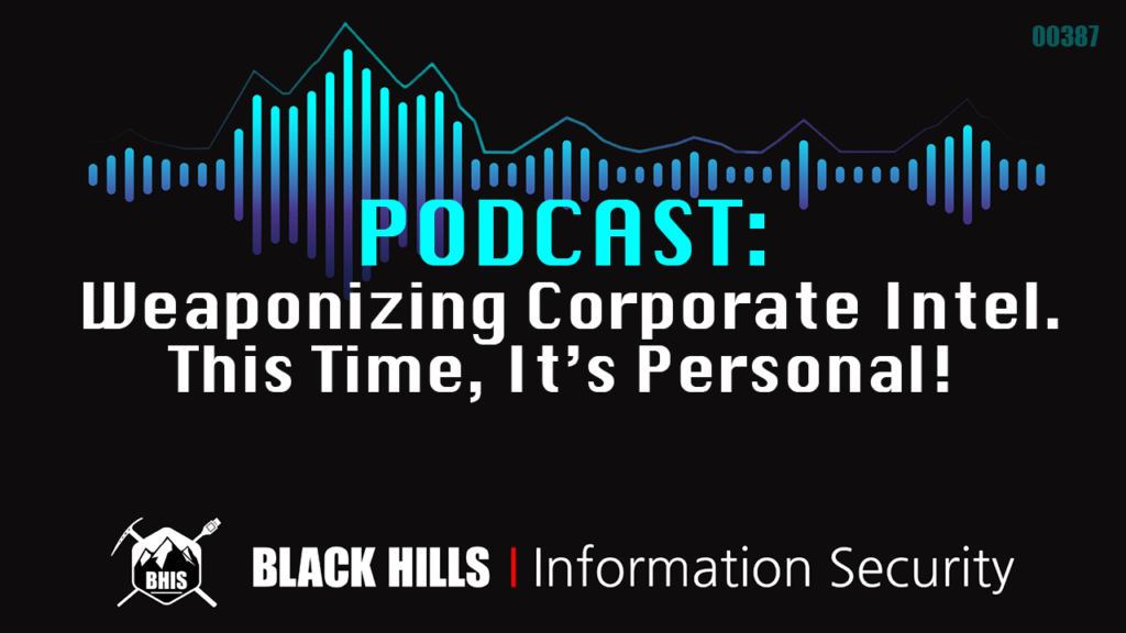 Podcast: Weaponizing Corporate Intel. This Time, It’s Personal!