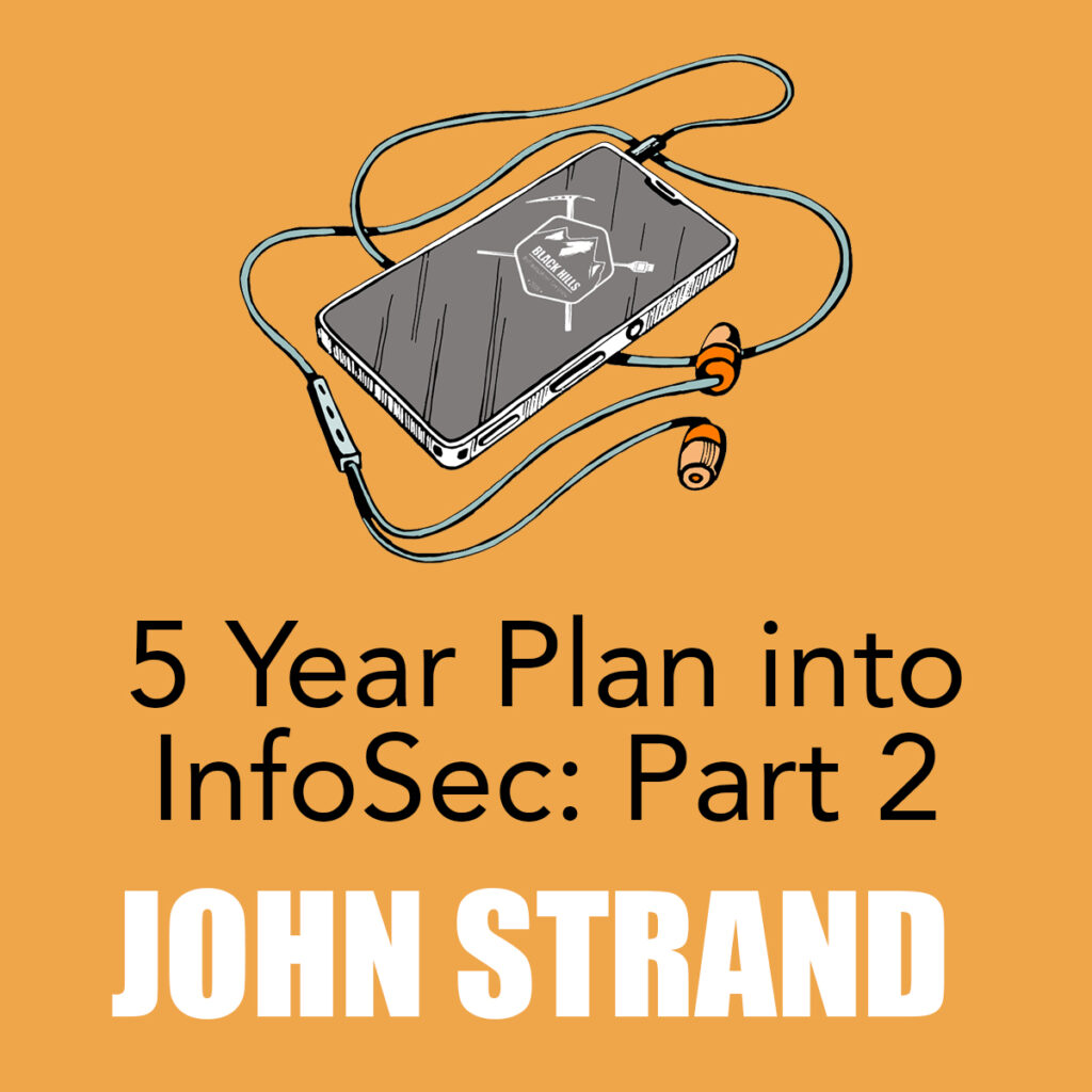 PODCAST: John Strand's 5 Year Plan into InfoSec Part 2