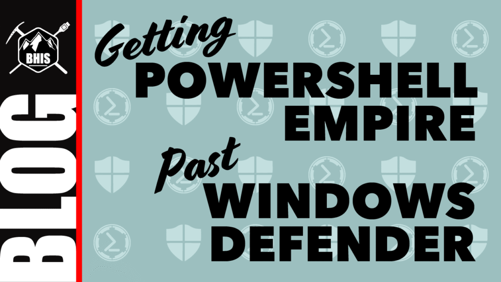 Getting PowerShell Empire Past Windows Defender