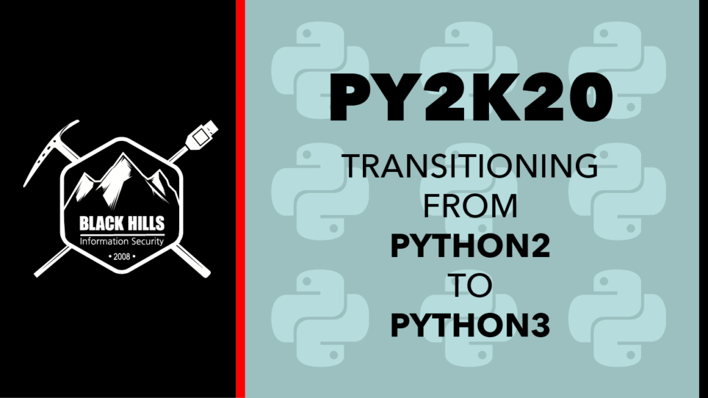 BHIS Webcast: Py2k20 - Transitioning from Python2 to Python3