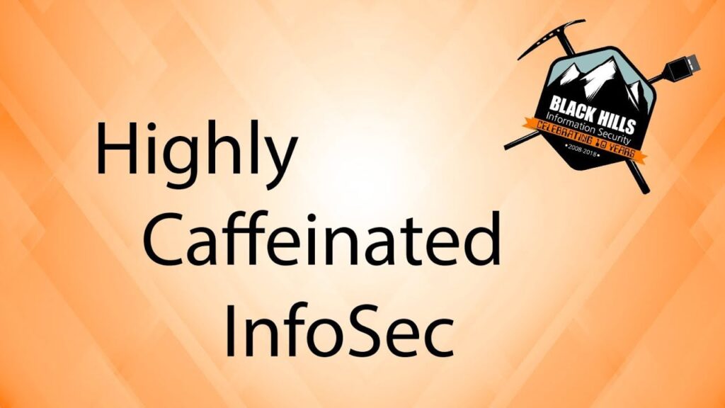 WEBCAST: Highly Caffeinated InfoSec - Black Hills Information Security, Inc.