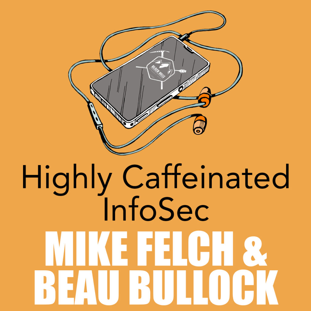 PODCAST: Highly Caffeinated InfoSec - Black Hills Information Security, Inc.