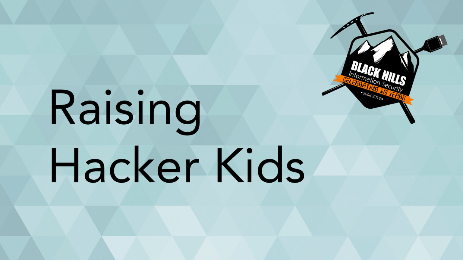 WEBCAST: Raising Hacker Kids - Black Hills Information Security, Inc.