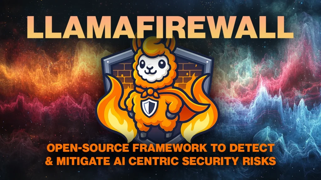 LlamaFirewall: Open-source framework to detect and mitigate AI centric security risks