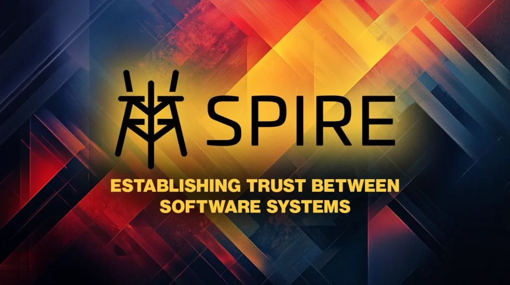 SPIRE: Toolchain of APIs for establishing trust between software systems