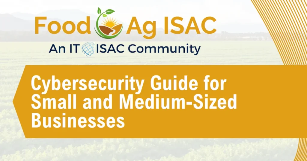 Food and Ag-ISAC updates cybersecurity guide for small and midsize enterprises amid evolving threats