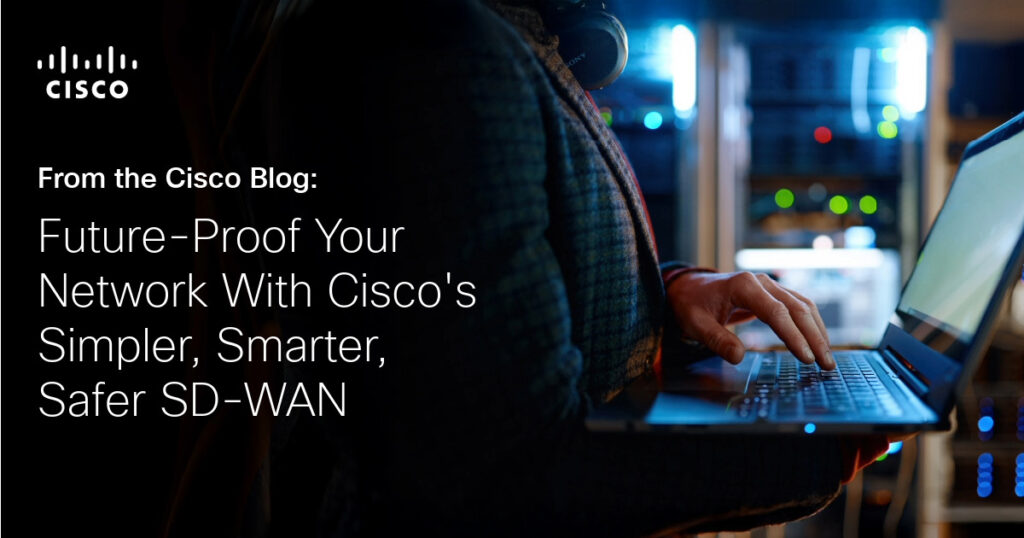 Future-Proof Your Network with Cisco’s SD-WAN