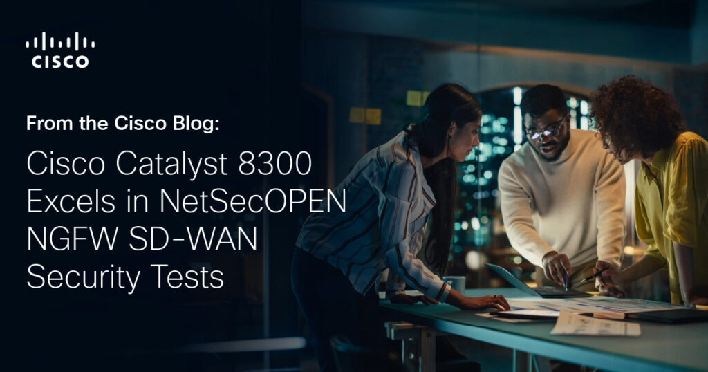 Cisco Catalyst 8300 Excels in NetSecOPEN NGFW SD-WAN Security Tests