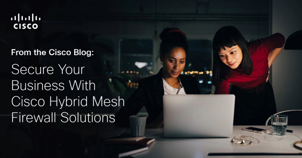 Building a Secure Future With Cisco Hybrid Mesh Firewall