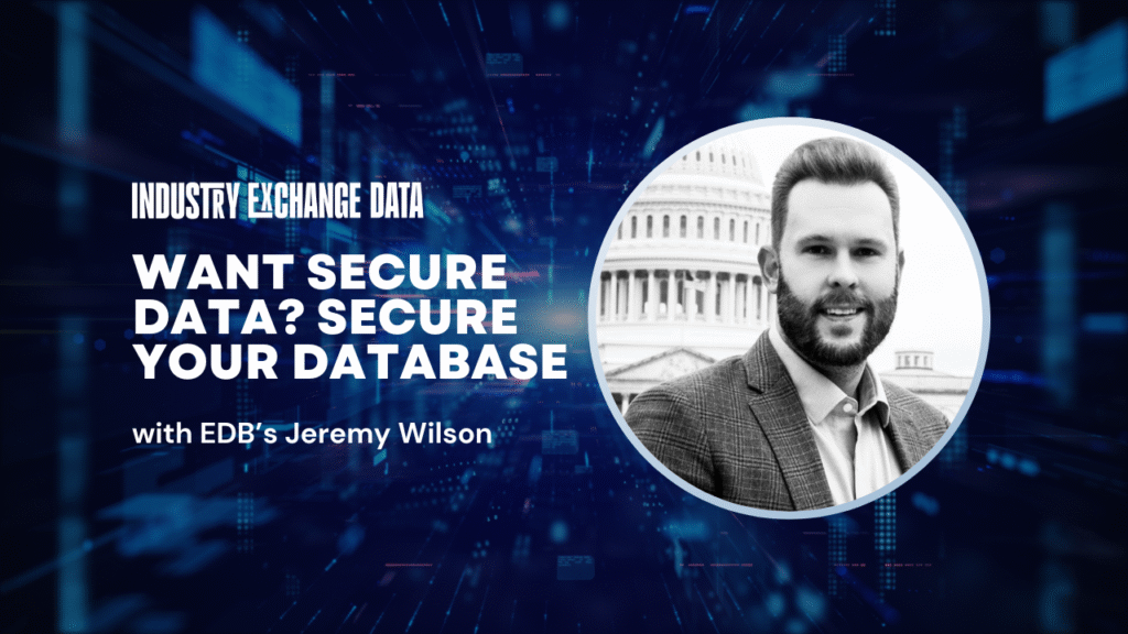 Industry Exchange Data 2025: EDB’s Jeremy Wilson on how to secure your data (Psst: Secure your database)