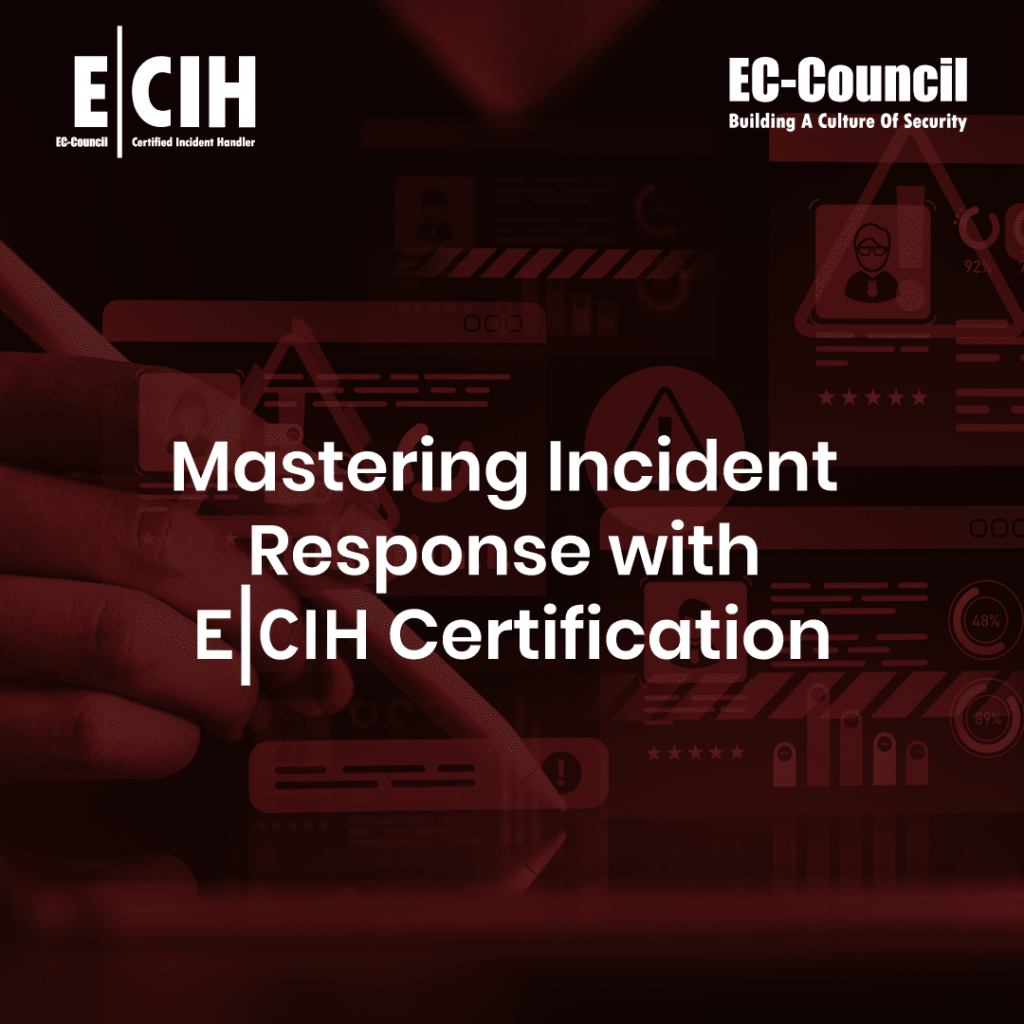 Mastering Incident Response with ECIH Certification 